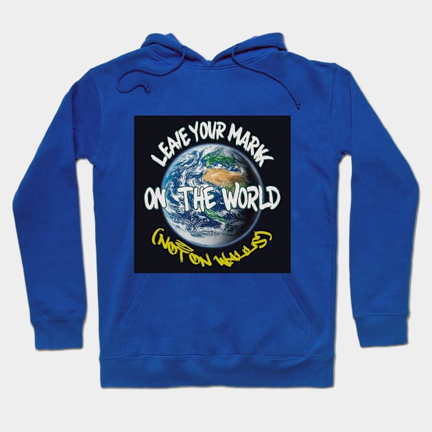 Leave your mark on the world Hoodie by Dizgraceland